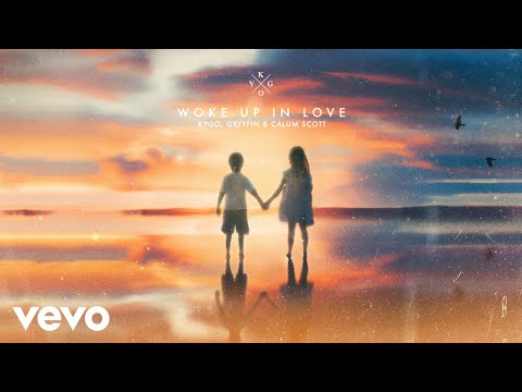 Kygo, Gryffin, Calum Scott – Woke Up in Love (Lyric Video)