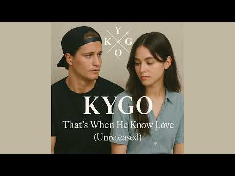 KYGO – That's When He Know Love (Unreleased)