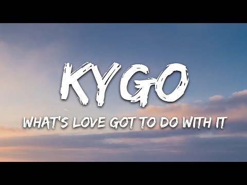 Kygo, Tina Turner – What's Love Got to Do with It (Lyrics)