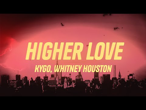 Kygo & Whitney Houston – Higher Love (Lyrics)