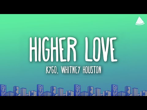 Kygo, Whitney Houston – Higher Love (Lyrics)
