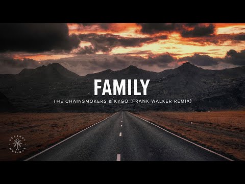 The Chainsmokers & Kygo – Family (Lyrics) Frank Walker Remix