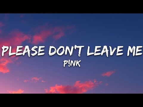 P!nk – Please Don’t Leave Me (Lyrics)