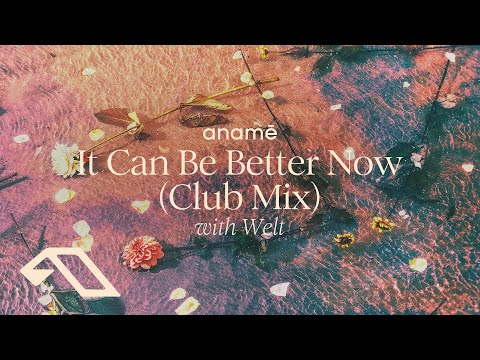 anamē & Welt – It Can Be Better Now (Club Mix)