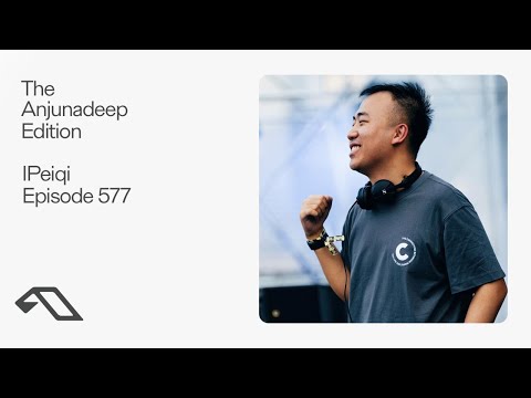 The Anjunadeep Edition 577 with IPeiqi