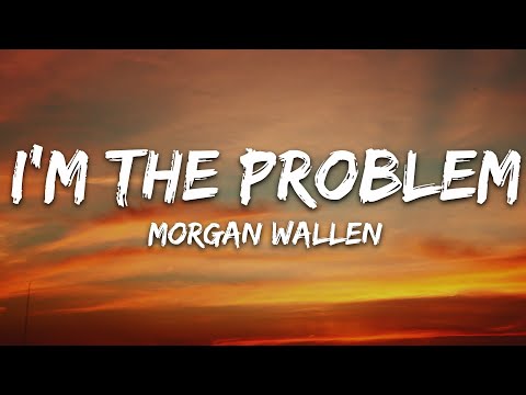 Morgan Wallen – I’m The Problem (Lyrics)