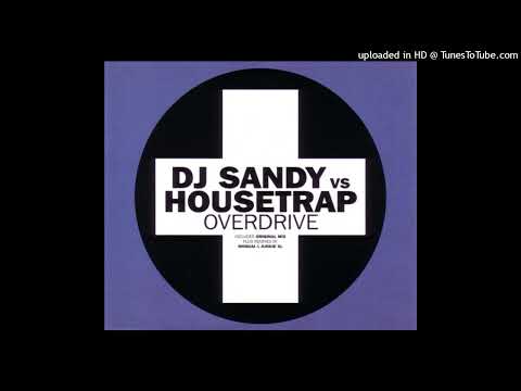 DJ Sandy vs. Housetrap – Overdrive (Original Mix)