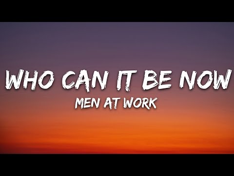 Men At Work – Who Can It Be Now? (Lyrics)