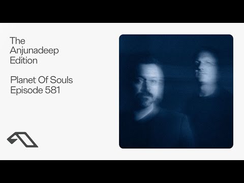 The Anjunadeep Edition 581 with Planet Of Souls