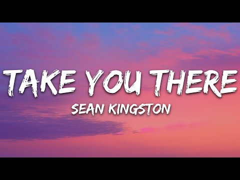 Sean Kingston – Take You There (Lyrics)