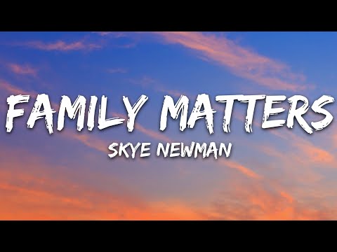 Skye Newman – Family Matters (Lyrics)