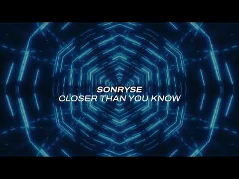 Sonryse – Closer Than You Know