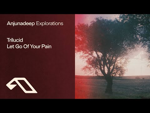 Trilucid – Let Go Of Your Pain