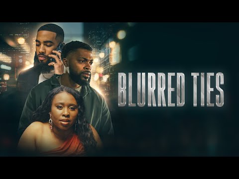Blurred Ties | Free Balck Drama | Brea Joy | Brandon Huyler