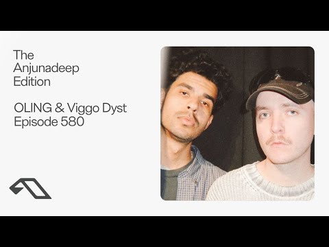 The Anjunadeep Edition 580 with OLING and Viggo Dyst