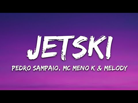 PEDRO SAMPAIO, MC Meno K, Melody – JETSKI (Letra/Lyrics)