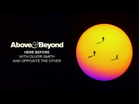 Above & Beyond, Oliver Smith and Opposite The Other – Here Before (Extended Mix)