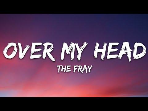 The Fray – Over My Head (Cable Car) (Lyrics)