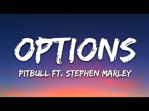 Pitbull – Options (Lyrics) ft. Stephen Marley