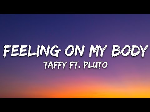 Taffy – Feeling On My Body (Lyrics) ft. PLUTO