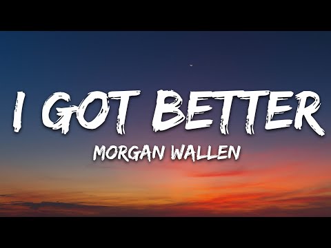 Morgan Wallen – I Got Better (Lyrics)
