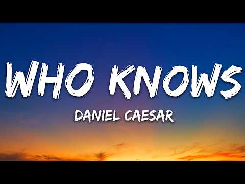 Daniel Caesar – Who Knows (Lyrics)