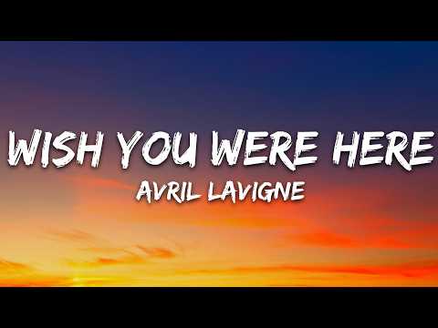 Avril Lavigne – Wish You Were Here (Lyrics)