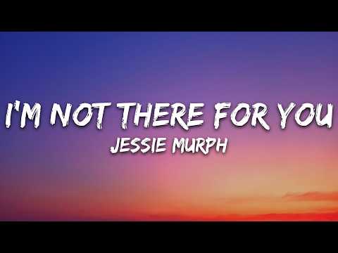 Jessie Murph – I’m Not There For You (Lyrics)