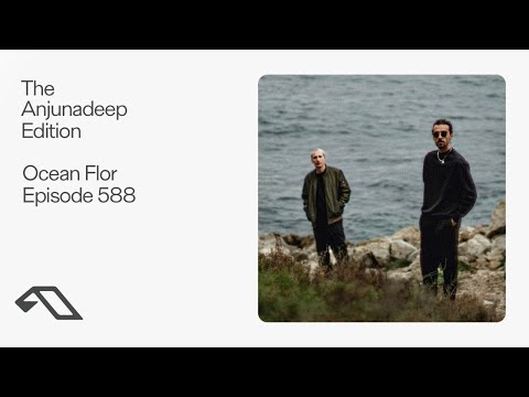 The Anjunadeep Edition 588 with Ocean Flor