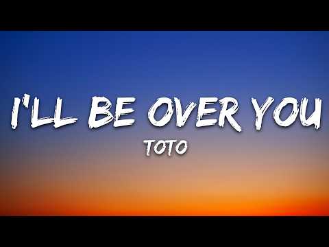 TOTO  – I’ll Be Over You (Lyrics)