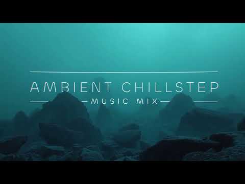 Ambient Chillstep Mix Vol #010