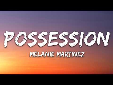 Melanie Martinez – POSSESSION (Lyrics)