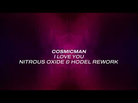 Cosmicman – I Love You (Nitrous Oxide & Hodel Rework)