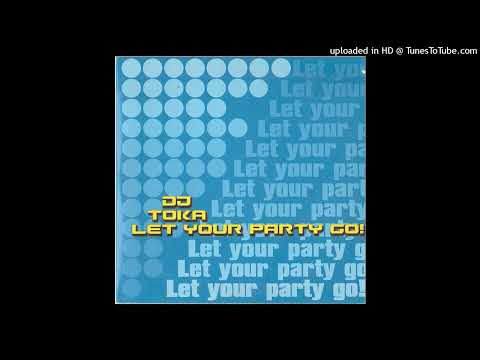 DJ Toka – Let Your Party Go (Club Mix)