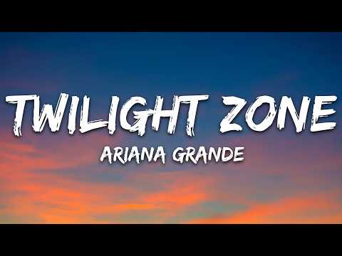 Ariana Grande – twilight zone (Lyrics)