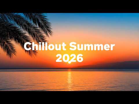 Chillout Summer 2026 🌅 Happy Music to Start Your Day – Relaxing Chillout