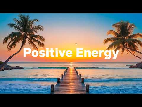 Positive Energy 2026 🌴 Uplifting Chillout & Deep House Mix for Motivation and Good Vibes
