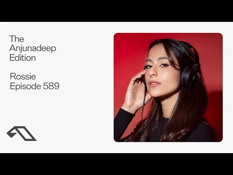 The Anjunadeep Edition 589 with Rossie