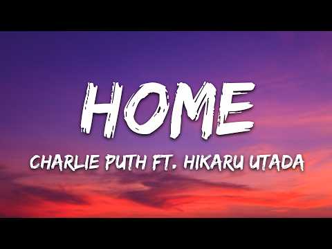 Charlie Puth – Home (Lyrics) ft. Hikaru Utada