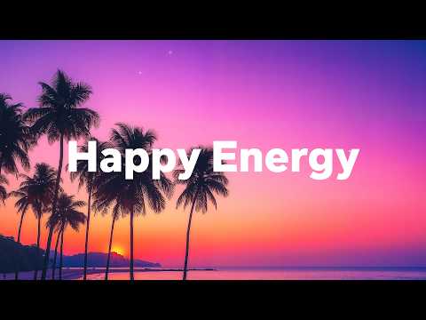 Happy Energy 🌞 Feel Good Chill & Deep House Mix for a Positive Day