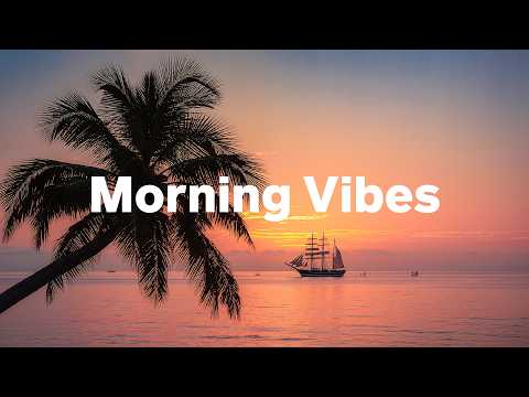 Morning Vibes 🌅 Feel Good Chill House Mix for Morning Focus & Good Mood