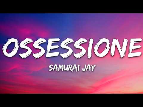 Samurai Jay – OSSESSIONE (Testo/Lyrics)