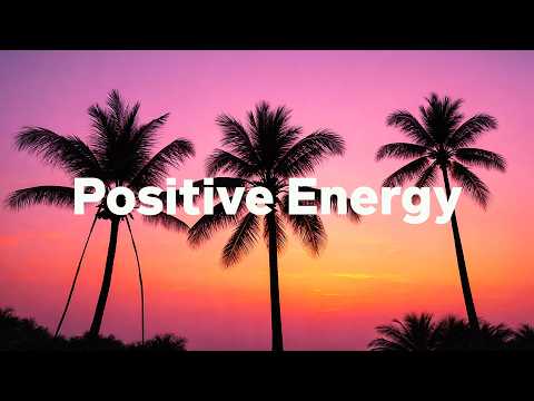 Positive Energy 2026 🌞 Uplifting Chillout & Deep House Playlist Feel Good Vibes
