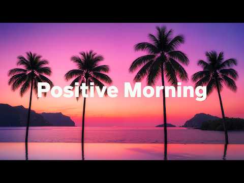 Positive Morning 🌴🌞 Relaxing & Chill House Music Playlist 2026