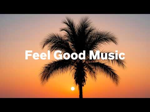 Feel Good Music 🌴 Chill & Deep House Mix to Start Your Day with Positive Vibes