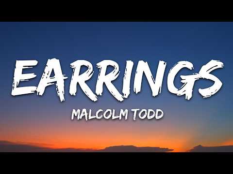 Malcolm Todd – Earrings (Lyrics)