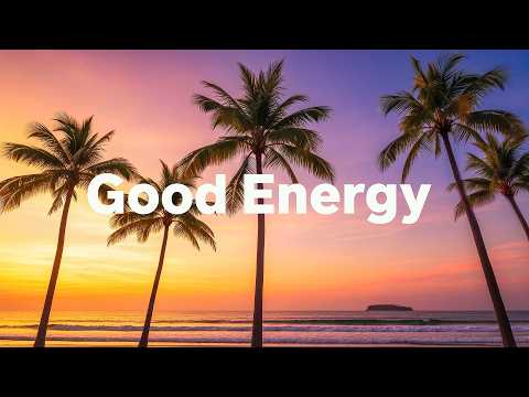 Good Energy ☀ Tropical Deep House 2026 | Summer Chillout | Feel Good | Positive Vibes
