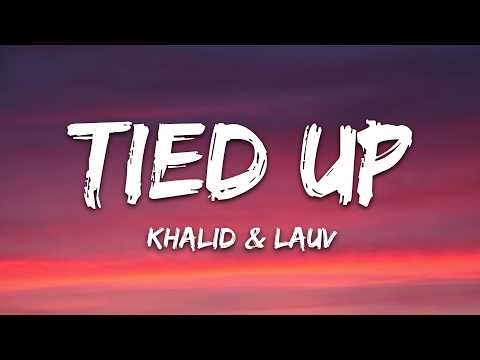 Khalid, Lauv – Tied Up (Lyrics)