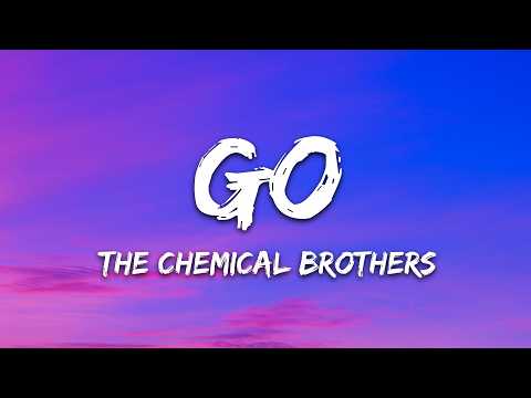 The Chemical Brothers – Go (Lyrics)