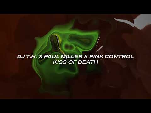DJ T H  x Paul Miller x Pink Control – Kiss Of Death
